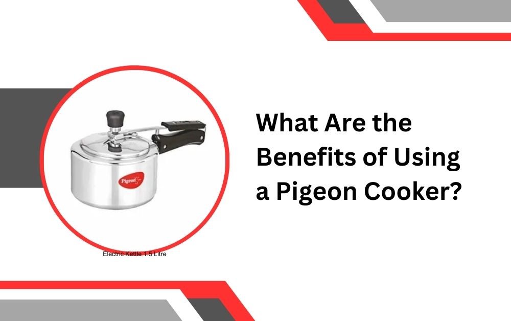 What Are the Benefits of Using a Pigeon Cooker?