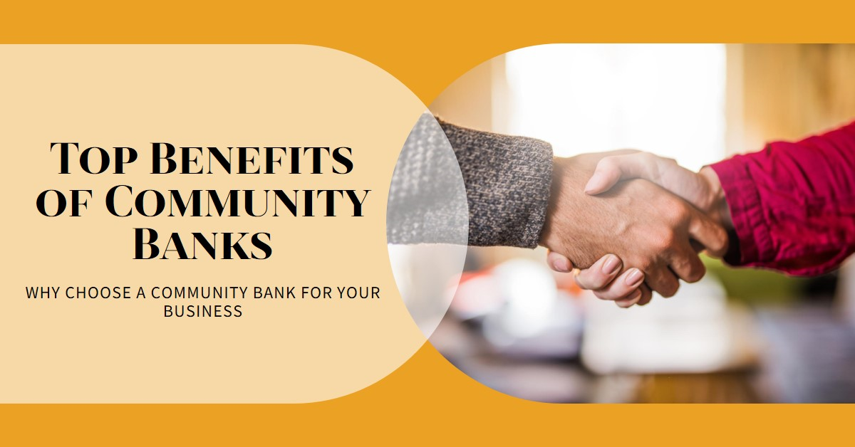 Why Choose a Community Bank? Top Benefits of Using Community Bank for Your Business