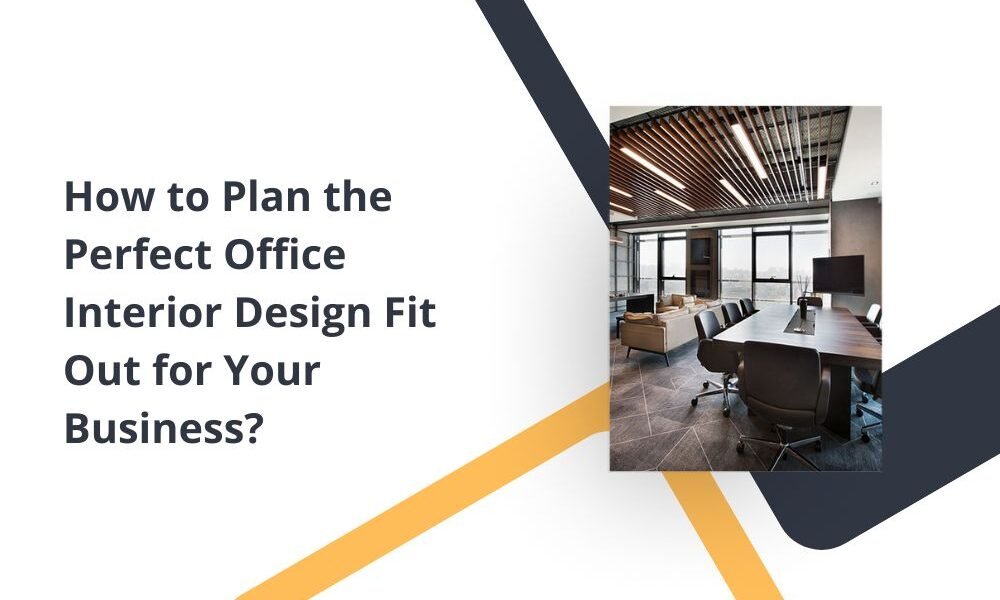 How to Plan the Perfect Office Interior Design Fit Out for Your Business