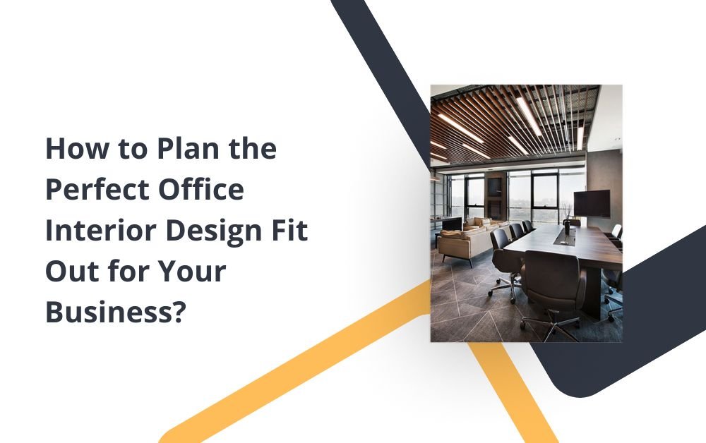 How to Plan the Perfect Office Interior Design Fit Out for Your Business?