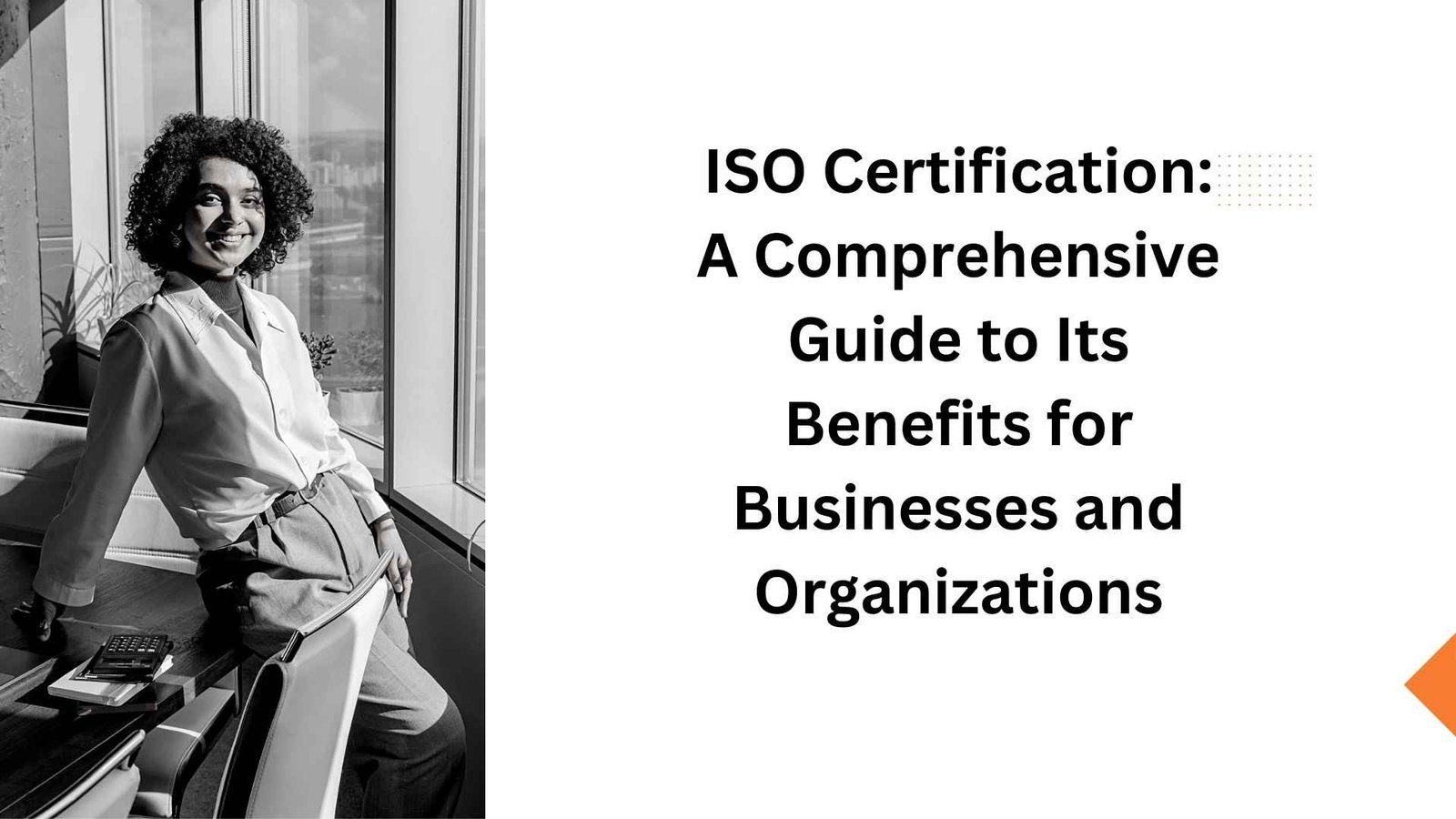 ISO Certification: A Comprehensive Guide to Its Benefits for Businesses