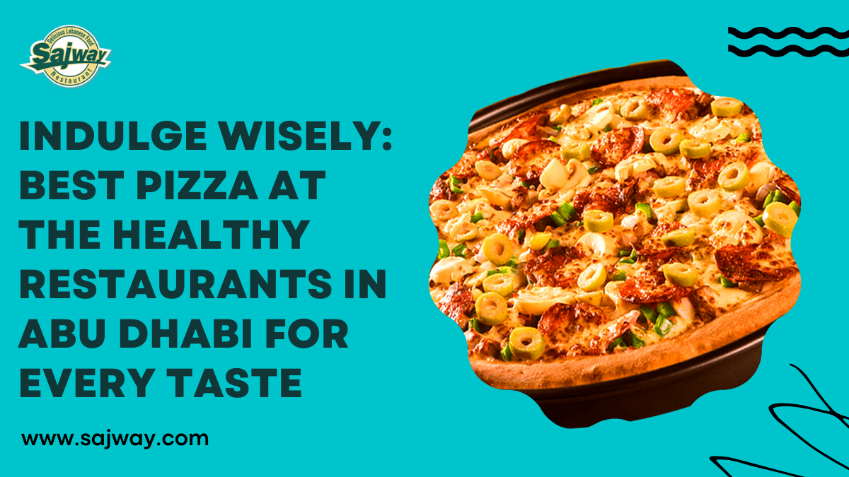 Indulge Wisely: Best Pizza at the Healthy Restaurants in Abu Dhabi for Every Taste