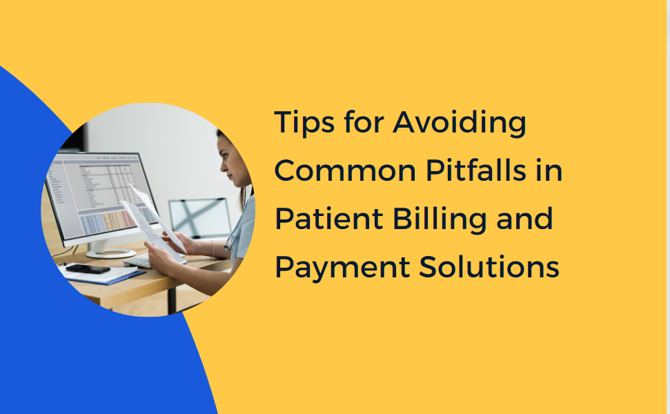 Tips for Avoiding Common Pitfalls in Patient Billing and Payment Solutions