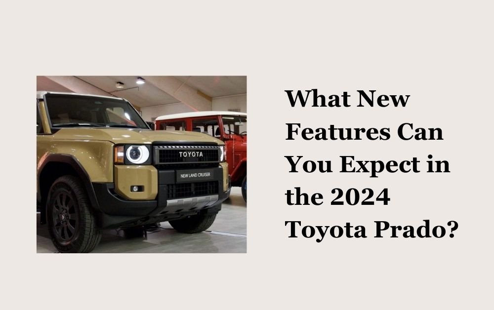 What New Features Can You Expect in the 2024 Toyota Prado?