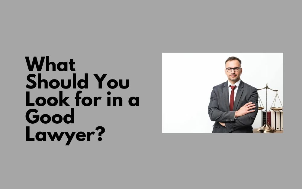 What Should You Look for in a Good Lawyer?