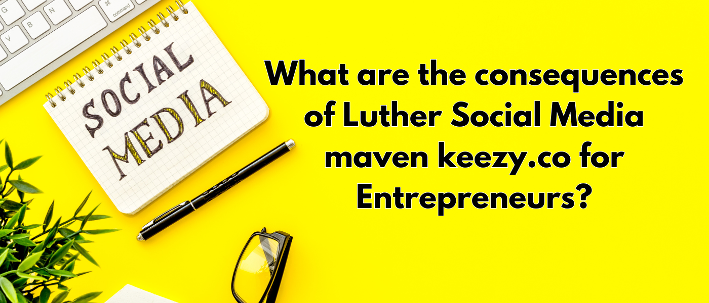 Luther Social Media maven keezy.co