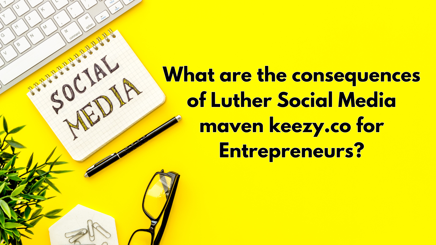 Luther Social Media maven keezy.co for Entrepreneurs