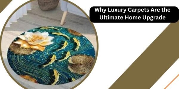 Why Luxury Carpets Are the Ultimate Home Upgrade