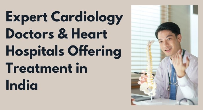 Expert Cardiologist & Heart Hospitals Offering Treatment in India