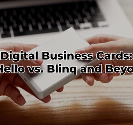 Digital Business Cards: HiHello vs. Blinq and Beyond