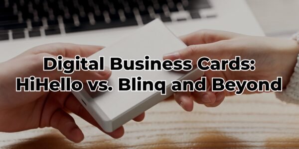 Digital Business Cards: HiHello vs. Blinq and Beyond