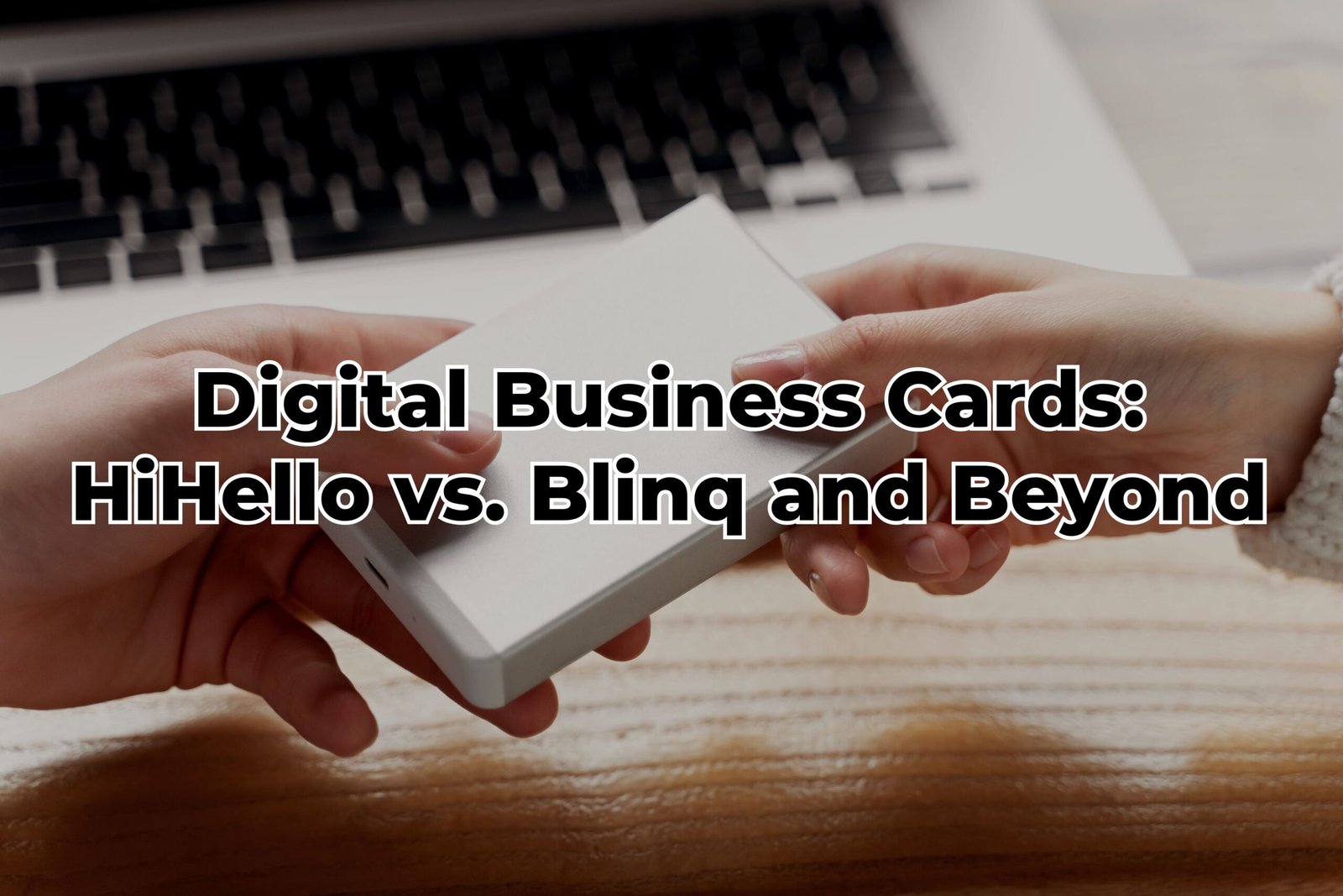 Digital Business Cards: HiHello vs. Blinq and Beyond